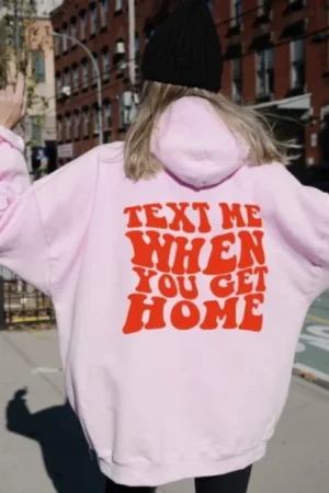 Text Me When You Get Home Hoodie